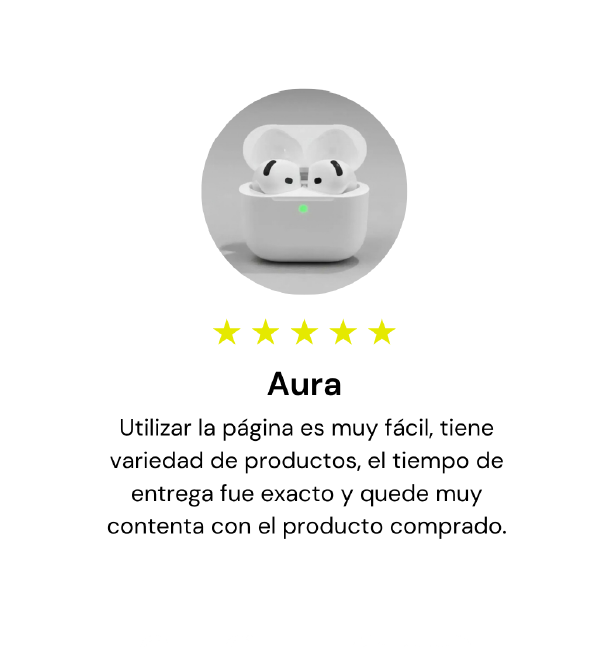Aura, 5 estrellas: Utilizar la página es muy fácil, tiene variedad de productos, el tiempo de entrega fue exacto y quedé muy contenta con el producto comprado.